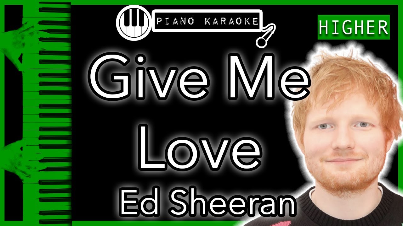 Give Me Love (HIGHER +3) - Ed Sheeran - Piano Karaoke Instrumental