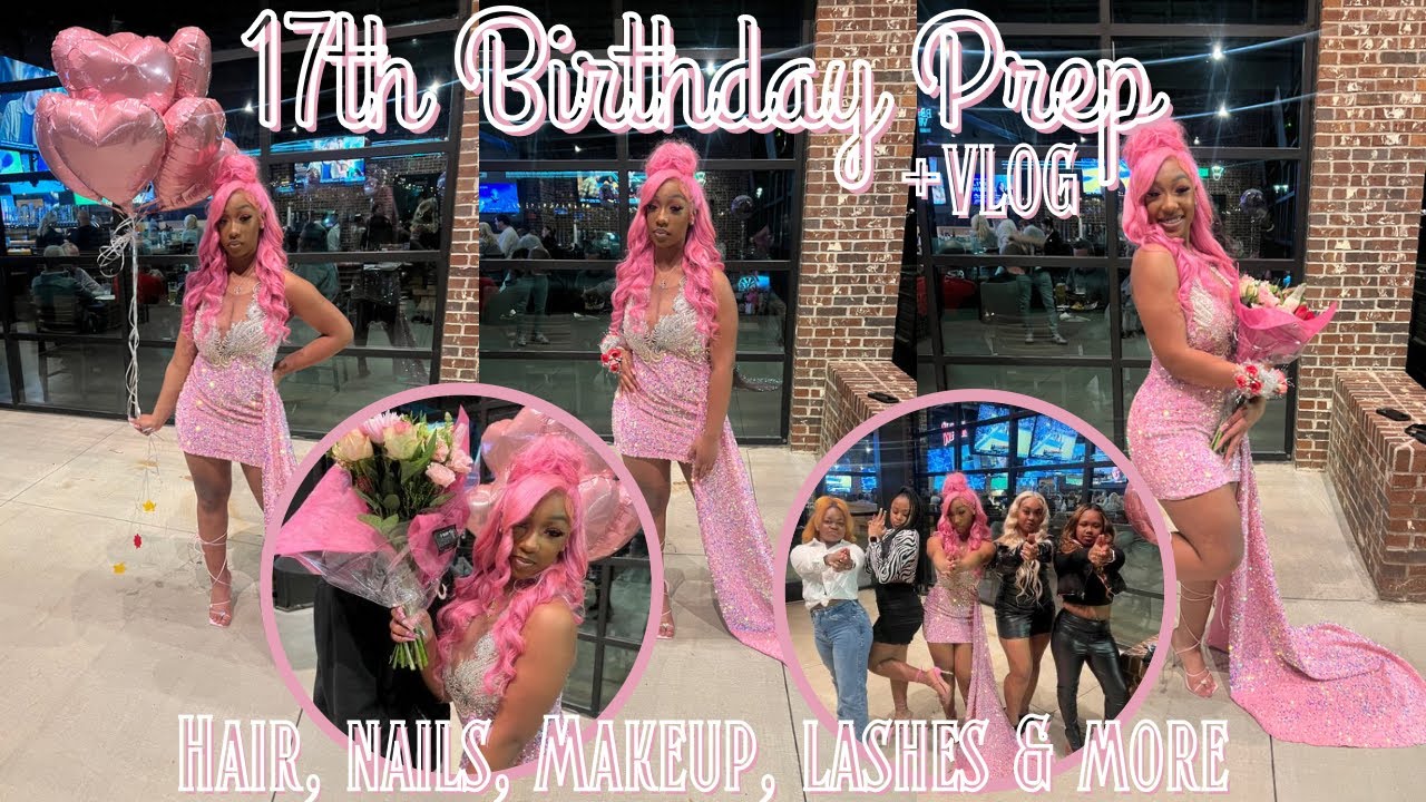 17th Birthday Prep. Nails, Lashes, Hair, Makeup Dinner& MOREE!