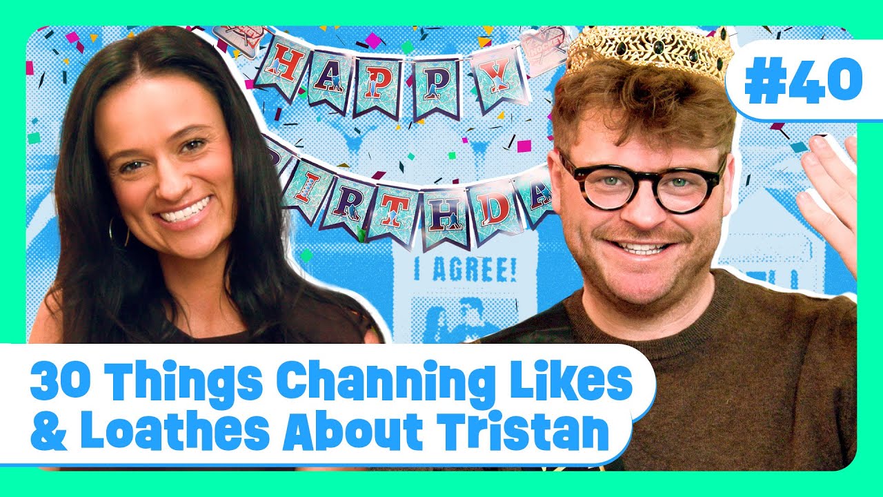 Ep. 40 | 30 Things Channing Likes & Loathes About Tristan