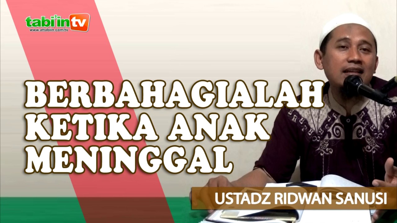 Berbahagialah Ketika Anak Meninggal -  Ustadz Ridwan Sanusi