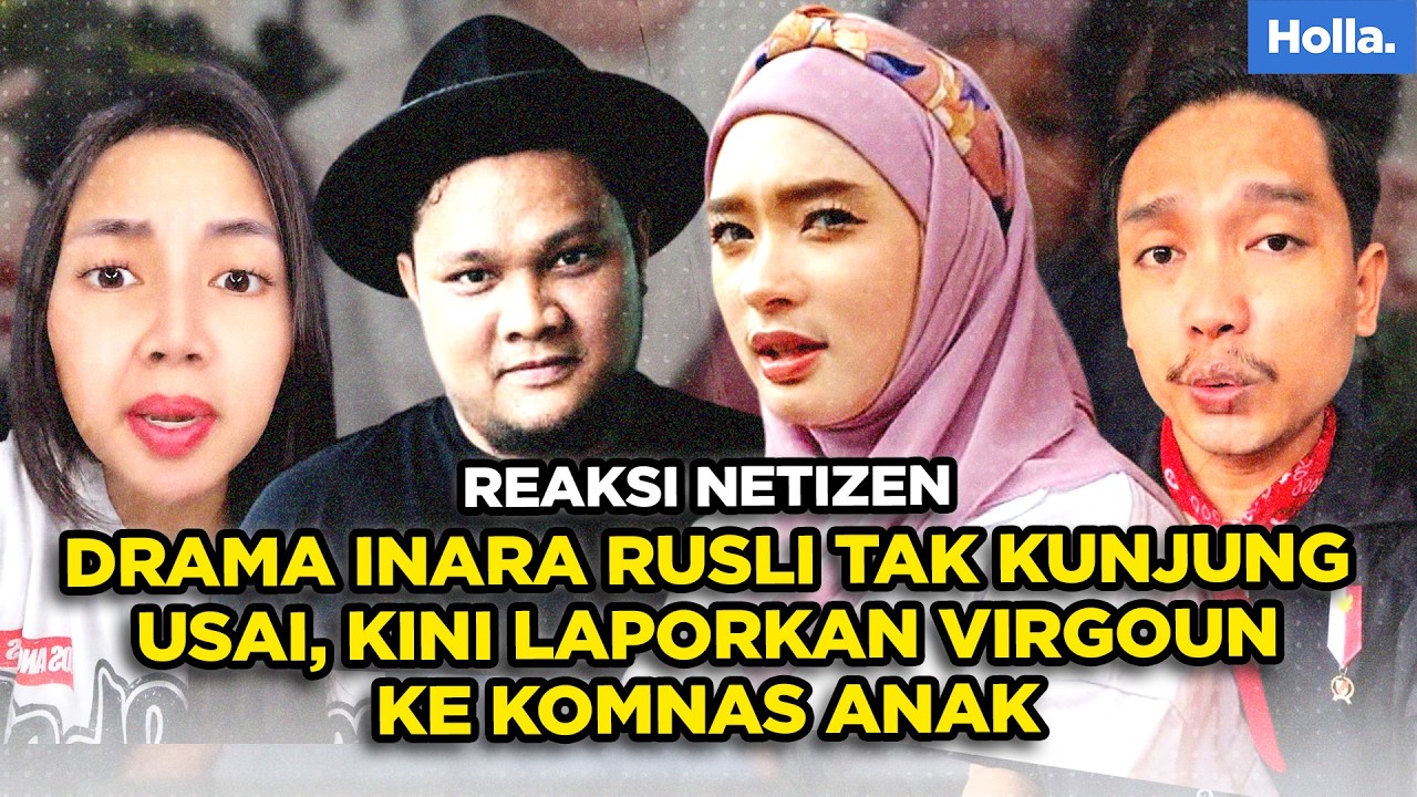 REAKSI NETIZEN DRAMA INARA RUSLI TAK KUNJUNG USAI, KINI LAPORKAN VIRGOUN KE KOMNAS ANAK
