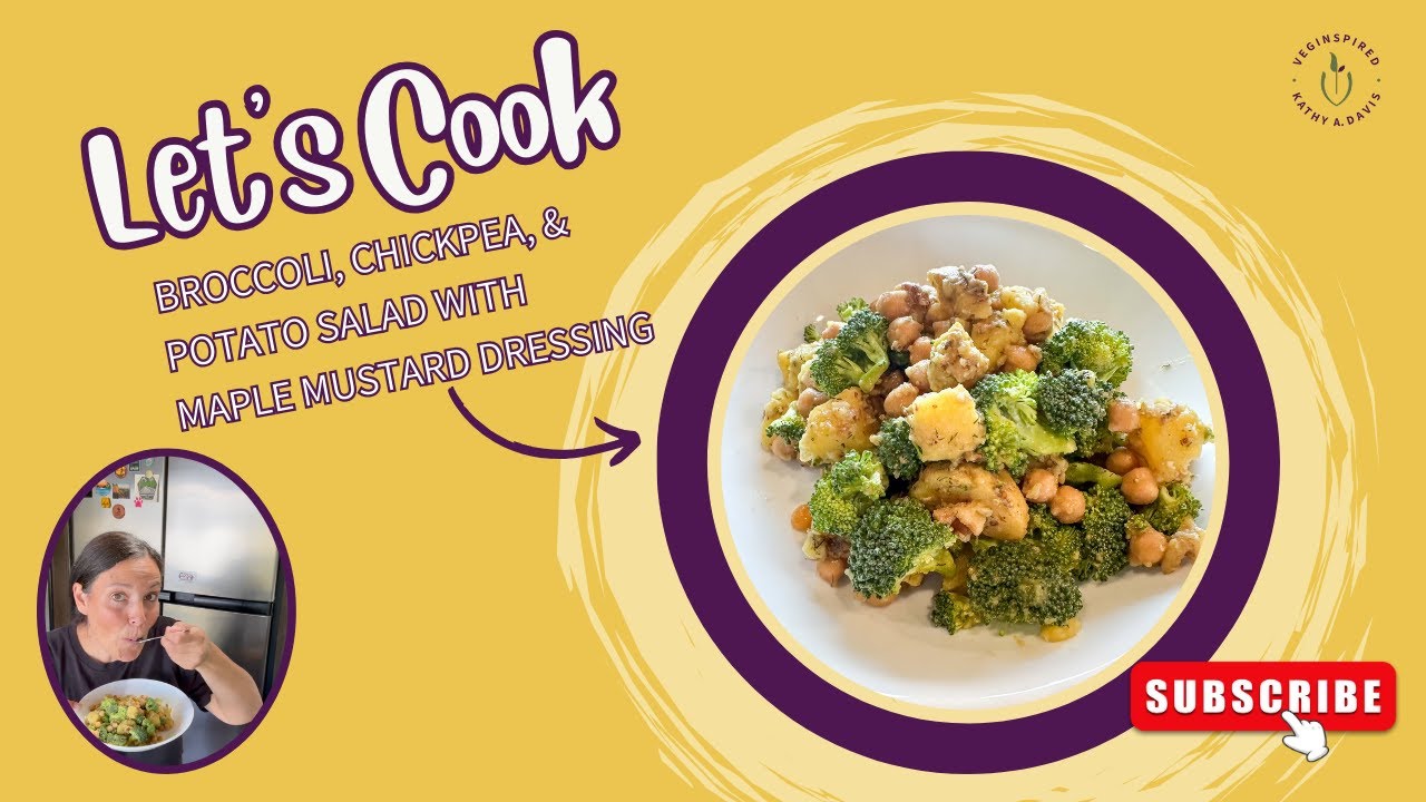 Let's Cook: Broccoli, Chickpea, & Potato Salad with Plant-Based Maple Mustard Dressing