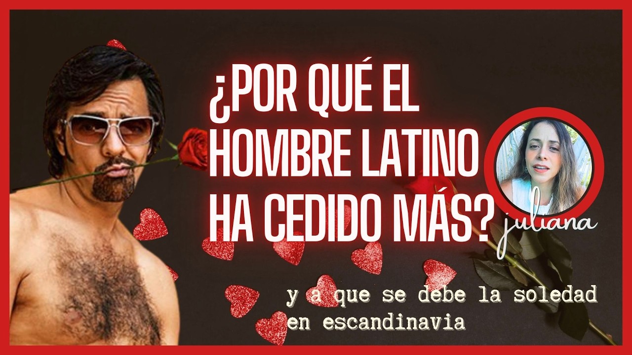 ¿Por qué los hombres latinos ceden y los nórdicos no?