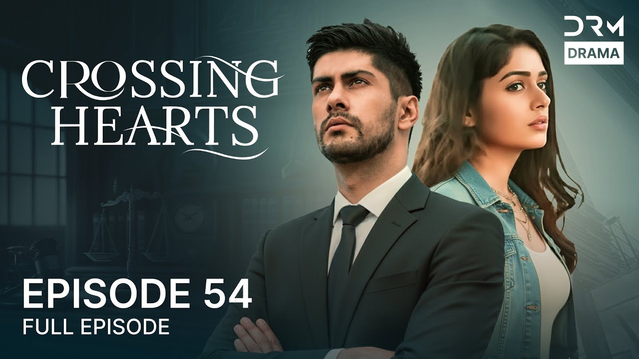 Crossing Hearts – Episode 54 | English Dubbed Blockbuster Drama | Love Story | 5B1O