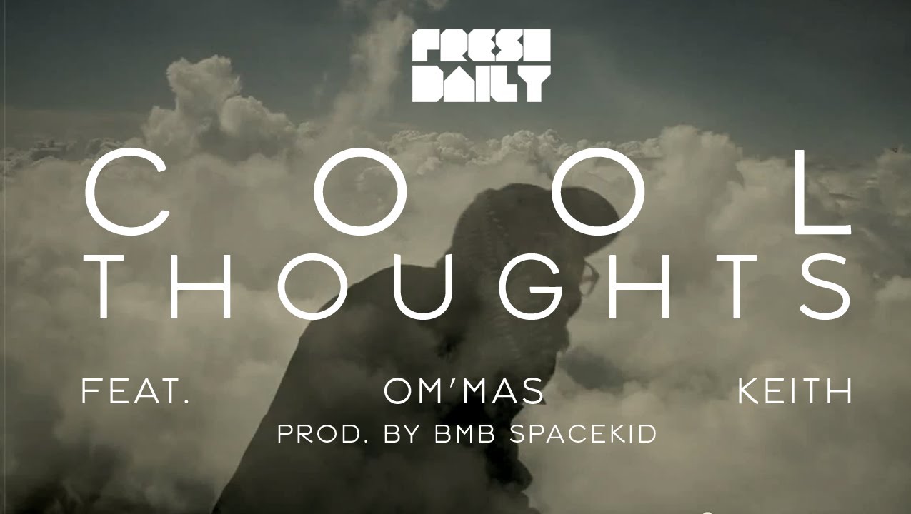Fresh Daily - Cool Thoughts feat. Om'mas Keith (prod. by BMB Spacekid) - OFFICIAL VIDEO
