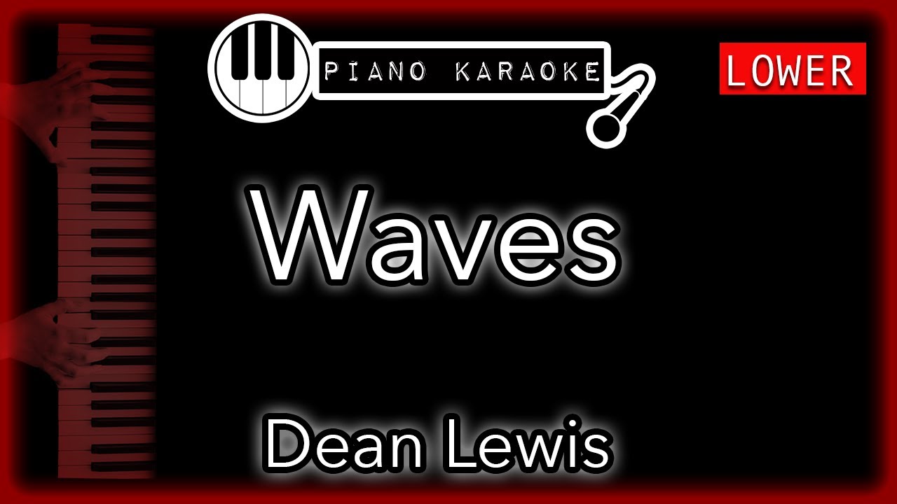 Waves (LOWER -3) - Dean Lewis - Piano Karaoke Instrumental