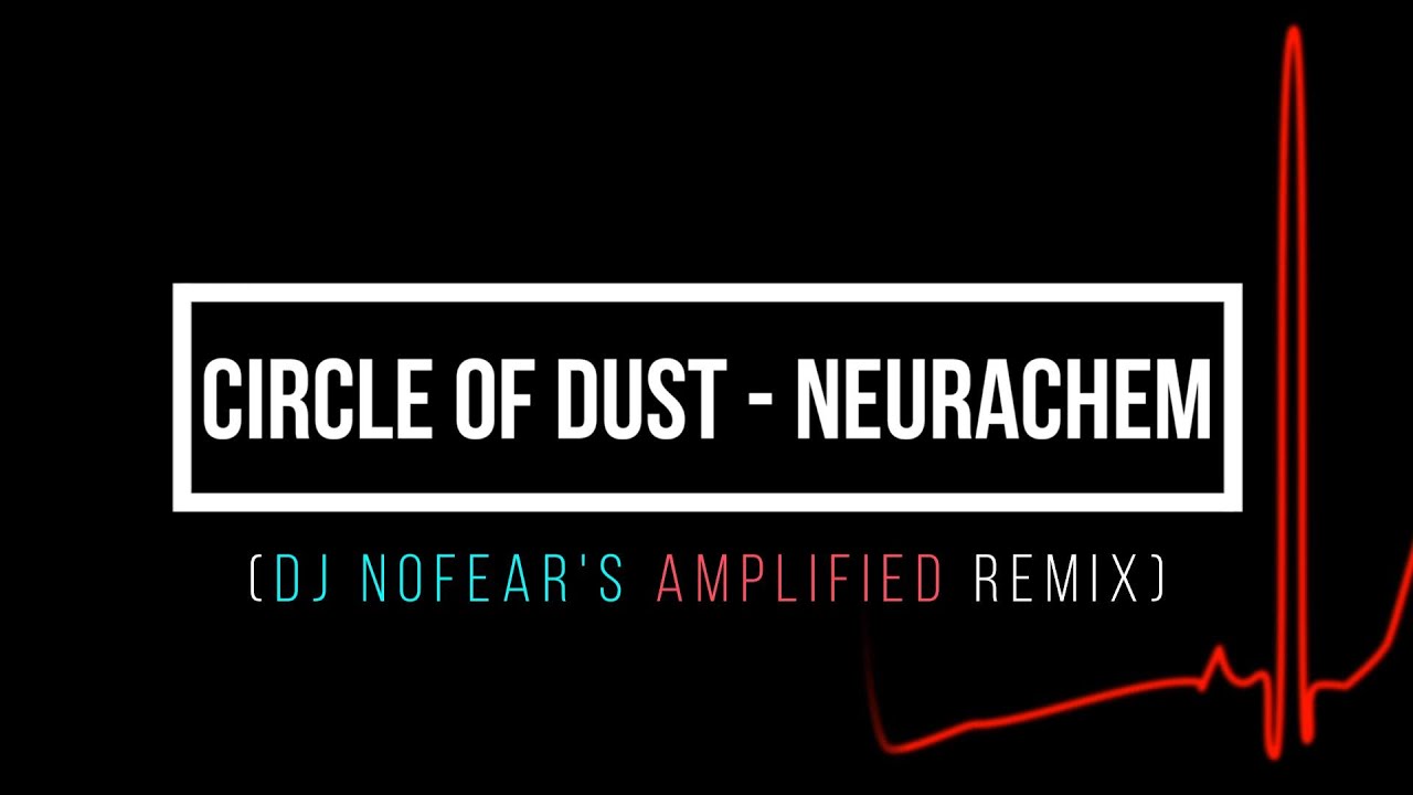 Circle of Dust - Neurachem (DJ NoFear's Amplified Remix)