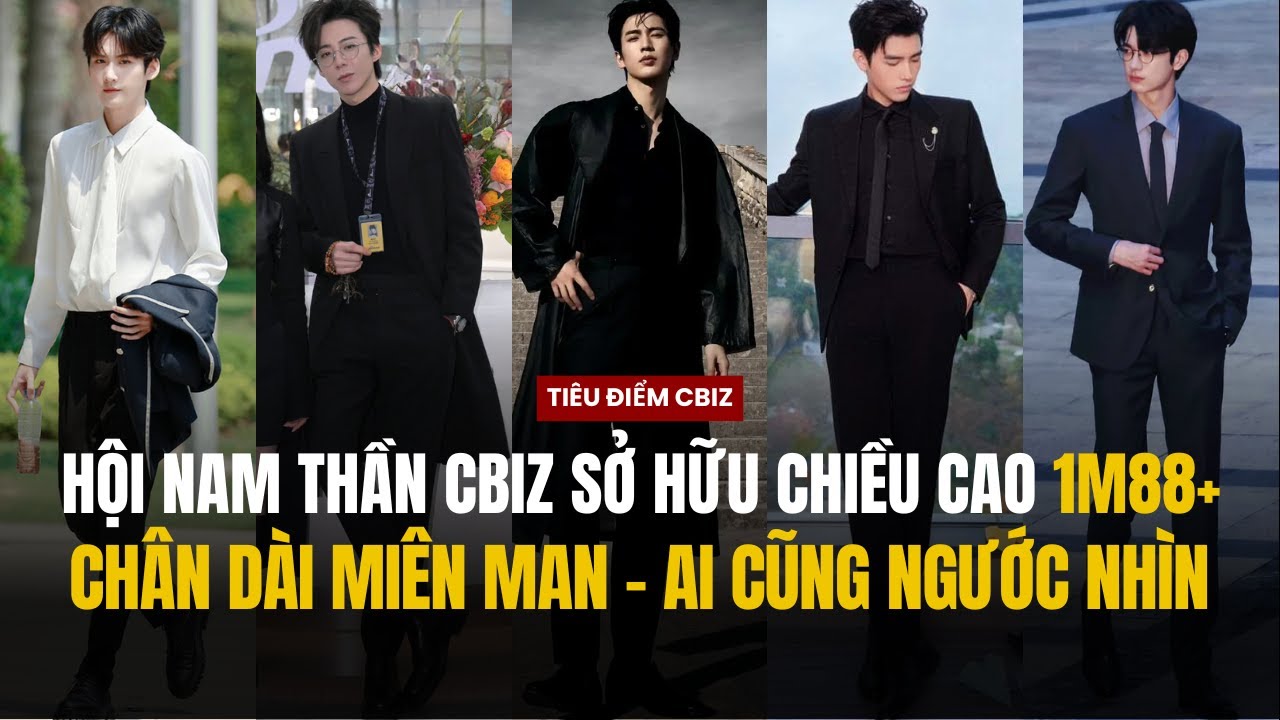 HỘI NAM THẦN CBIZ SỞ HỮU CHIỀU CAO 1M88+ GỒM CÓ NHỮNG AI ?  CHÂN DÀI MIÊN MAN - NHAN SẮC CỰC PHẨM