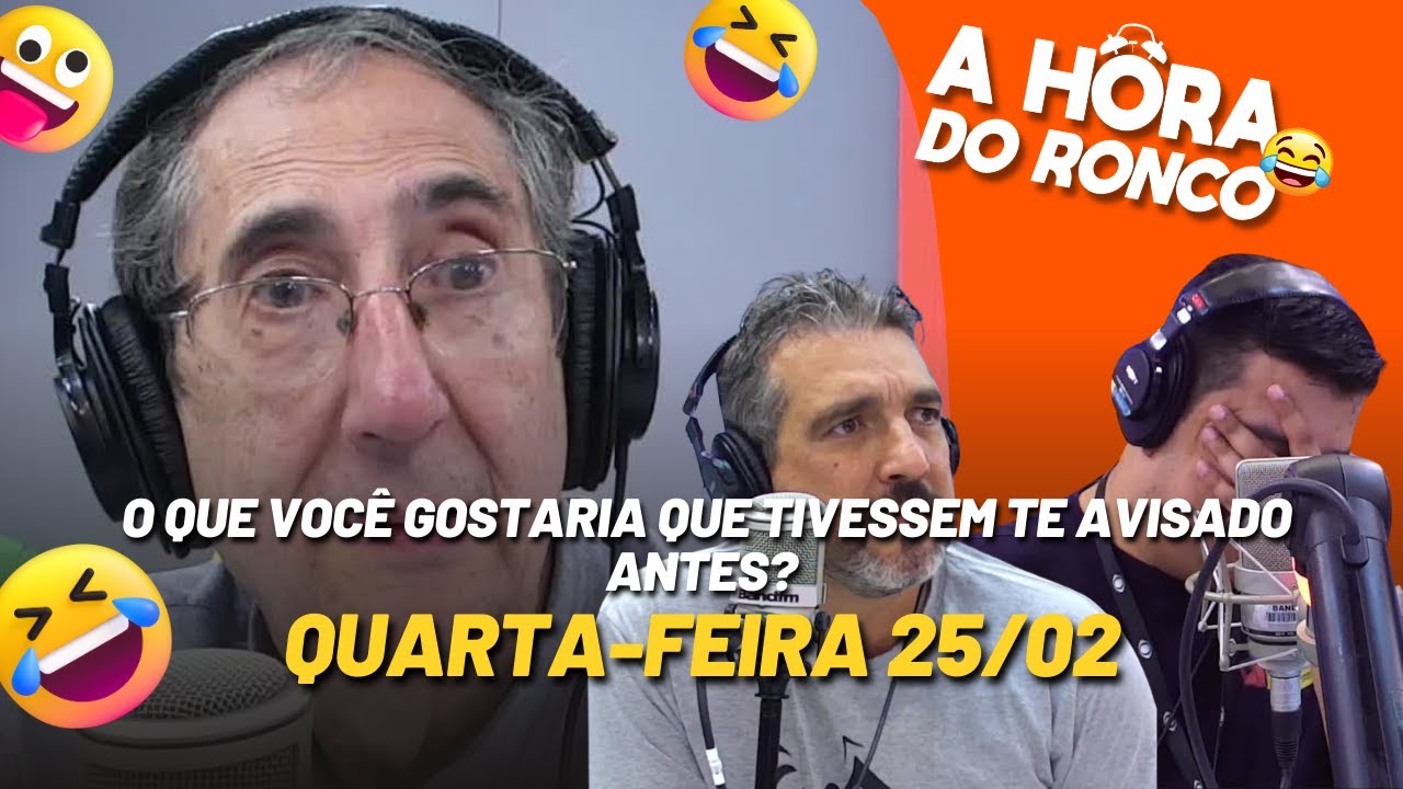 A Hora do Ronco - PROGRAMA COMPLETO (25/02) - O que você gostaria que tivessem te avisado antes?