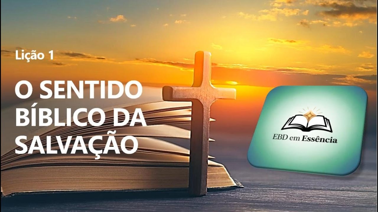 O SENTIDO BÍBLICO DA SALVAÇÃO – LIÇÃO 1 DA CLASSE DE JOVENS DA CPAD 2026