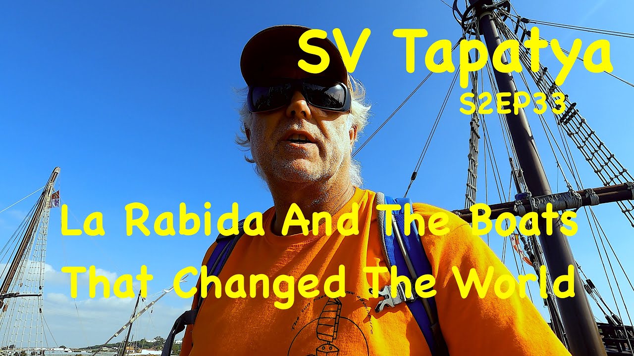 La Rabida And The Boats That Changed The World - SV Tapatya S2EP33