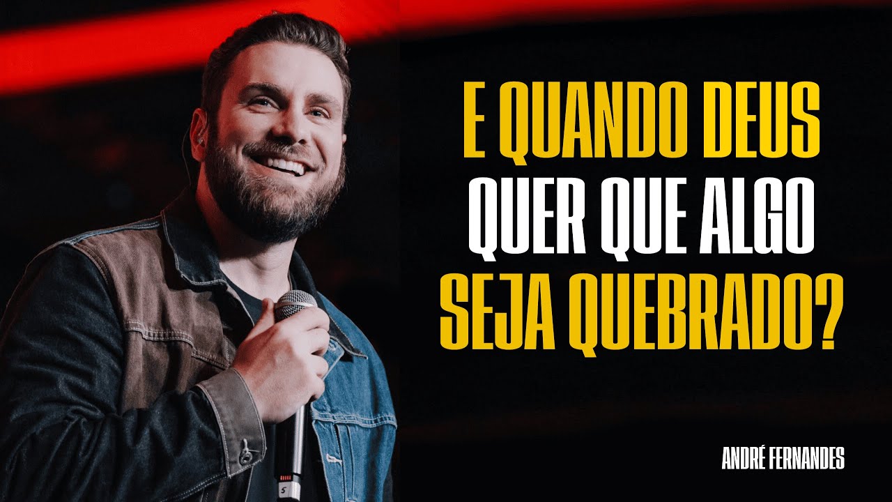 E QUANDO DEUS QUER QUE ALGO SEJA QUEBRADO? - ANDRÉ FERNANDES