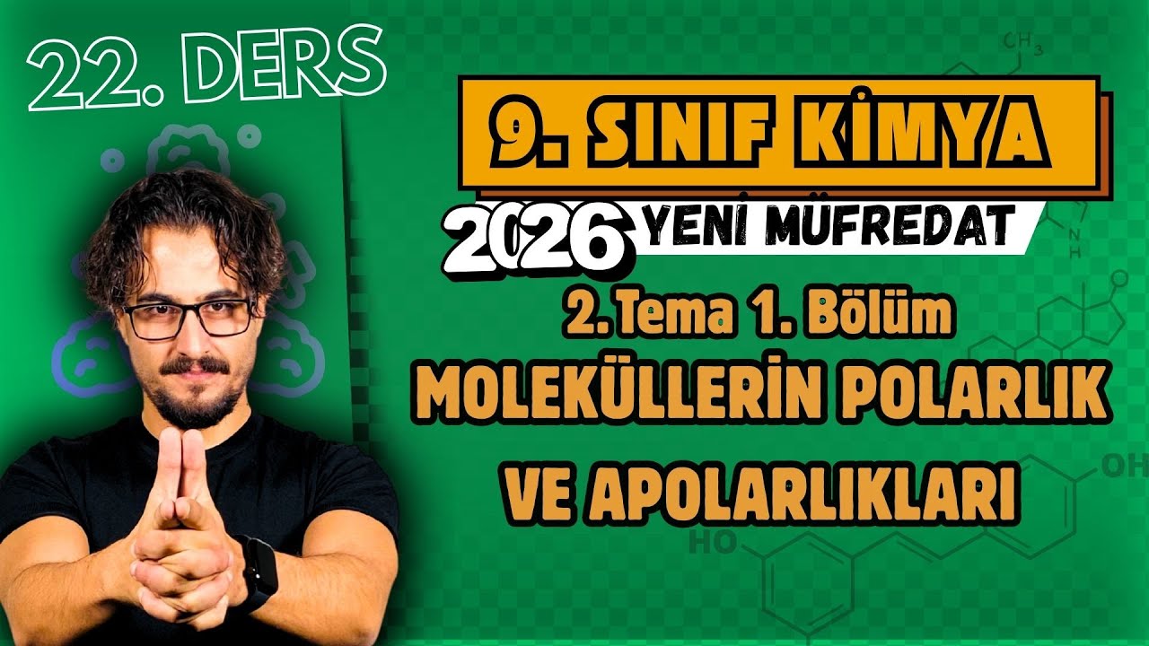 🧪 9. Sınıf Kimya | 22. Ders | 2. Tema 1. Bölüm | Moleküllerin Polarlık ve Apolarlıkları | 2026