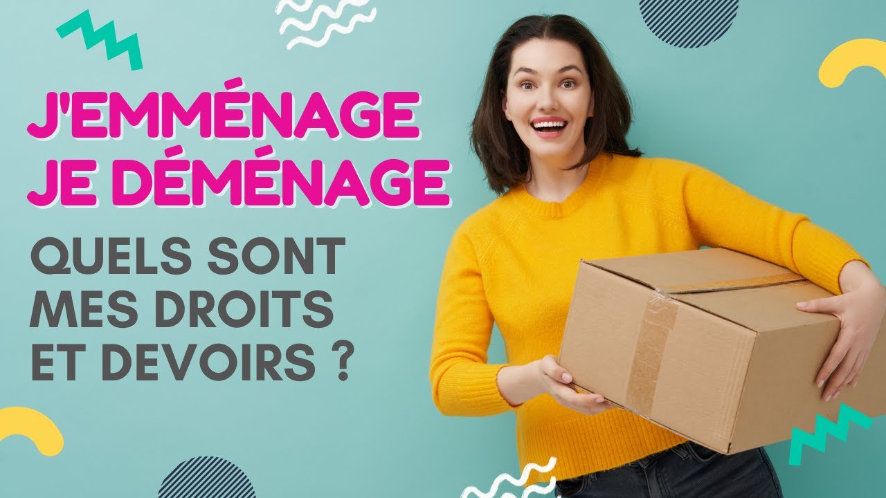 J’emménage je déménage, quels sont mes droits et devoirs ?