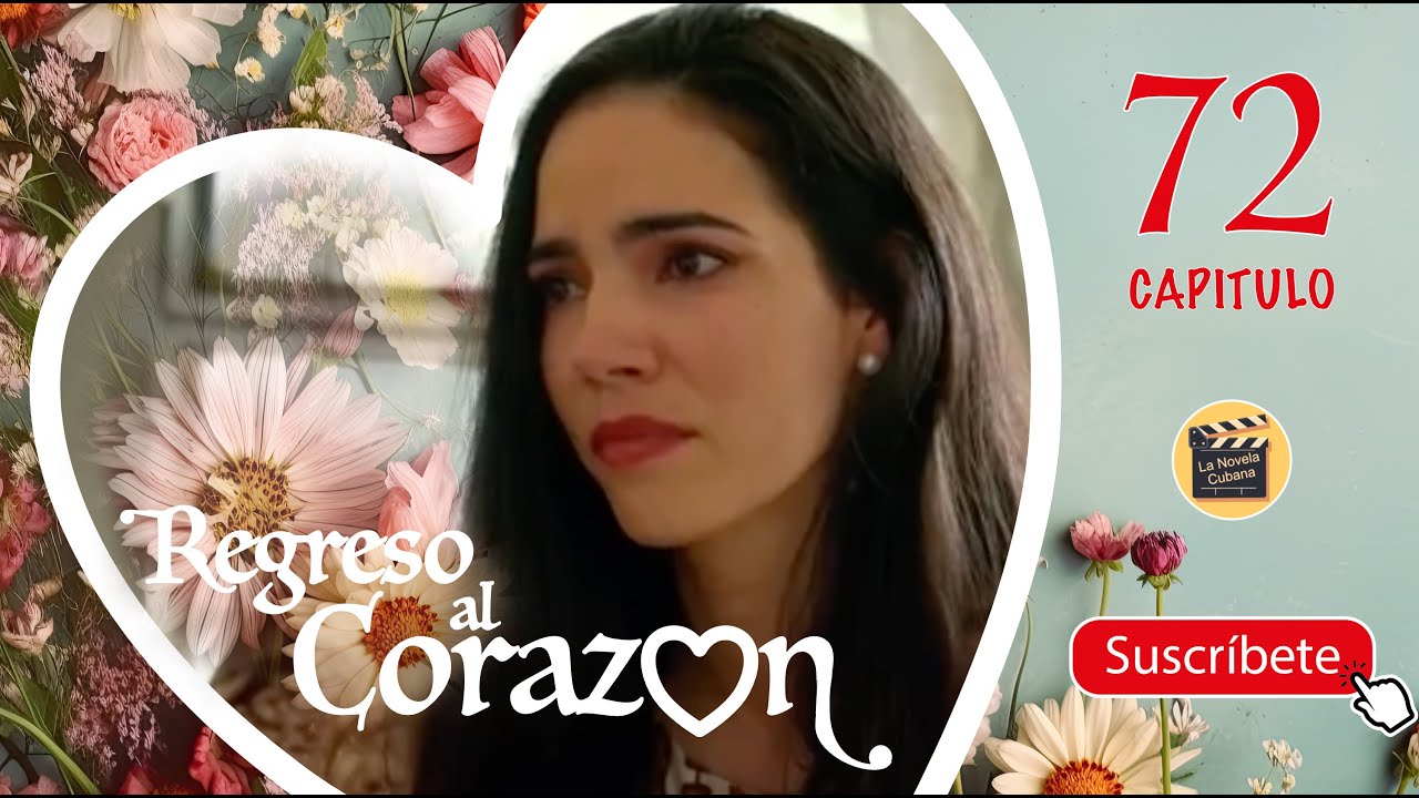 REGRESO AL CORAZON | CAP -  72 | La Novela Cubana