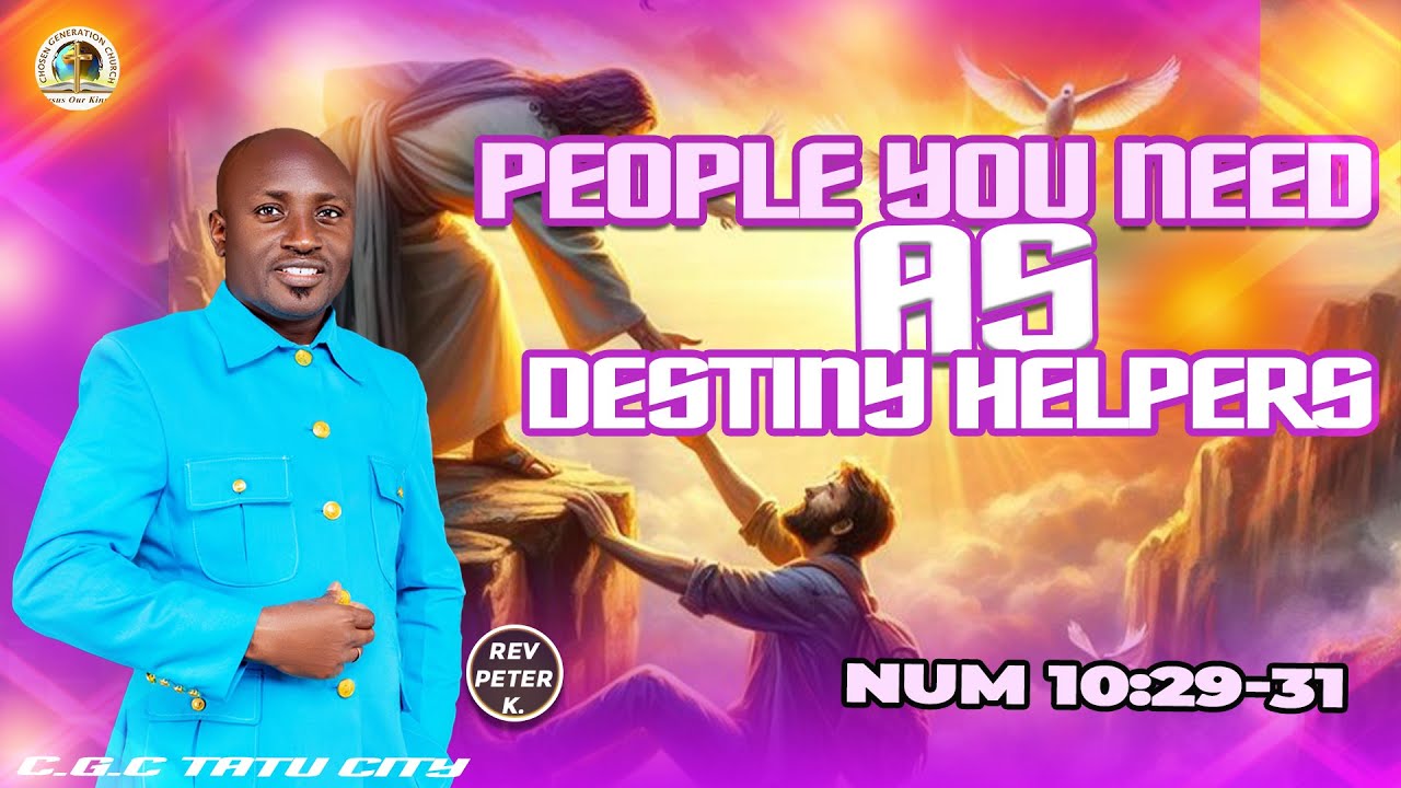PEOPLE THAT YOU NEED AS DESTINY HELPERS|| NUMBERS 10:29-31 || WITH REV PETER KARIUKI