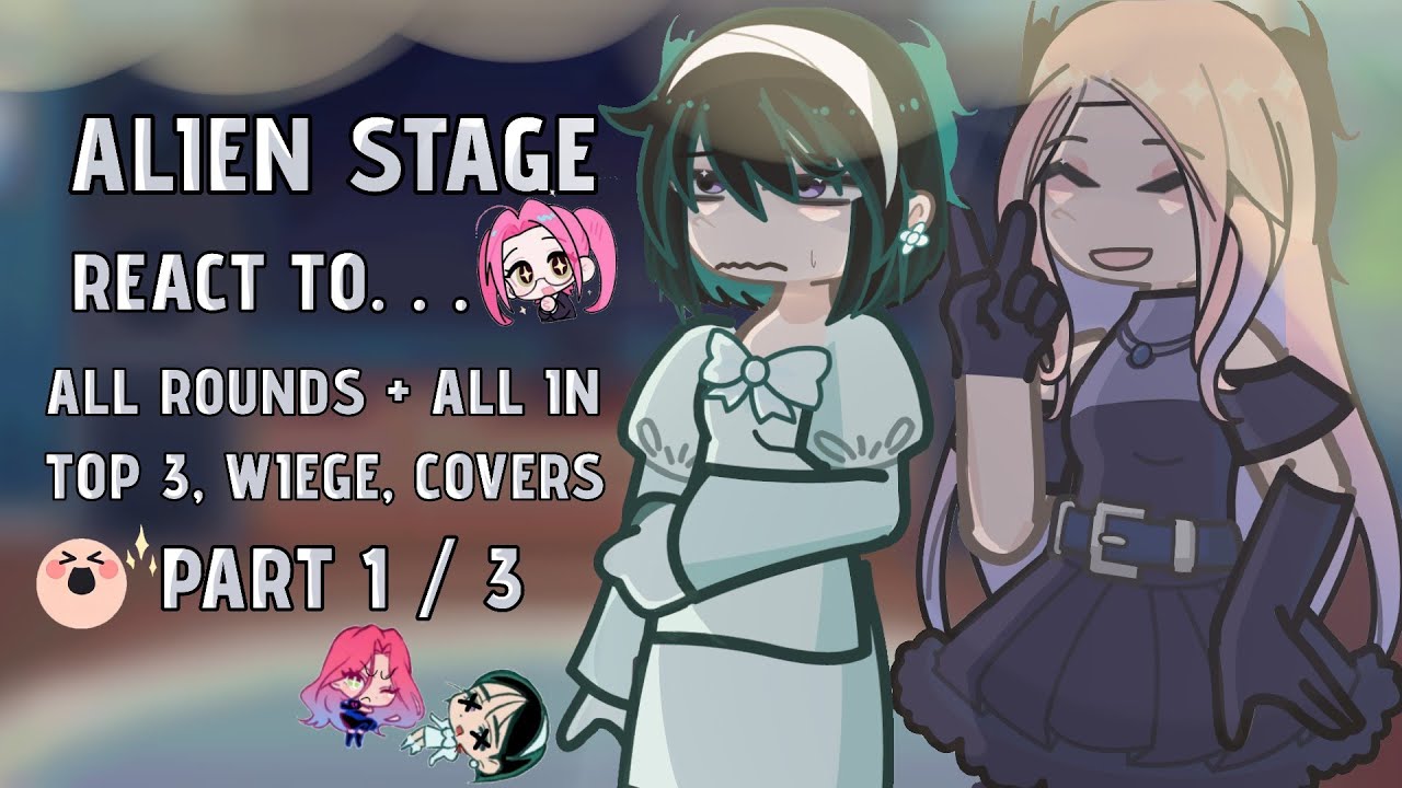 [🌌] ALIEN STAGE react to ALL ROUNDS || ALNST GACHA || GCRV || PART 1 / 3 || Y7ukitae || GL2 ||