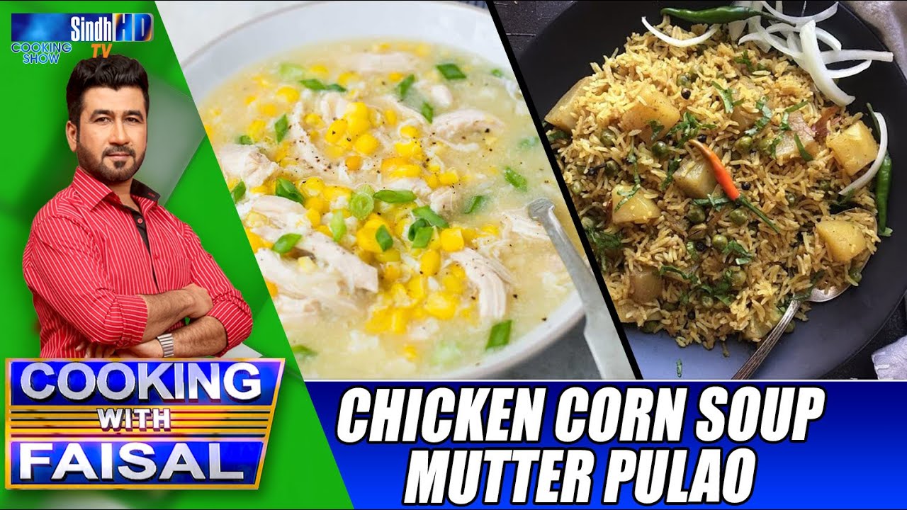 Chicken Corn Soup | Mutter Pulao | Cooking With Faisal | SindhTVHD
