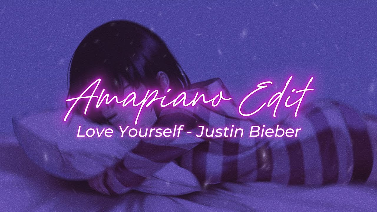 Love Yourself - Justin Bieber || Amapiano Edit