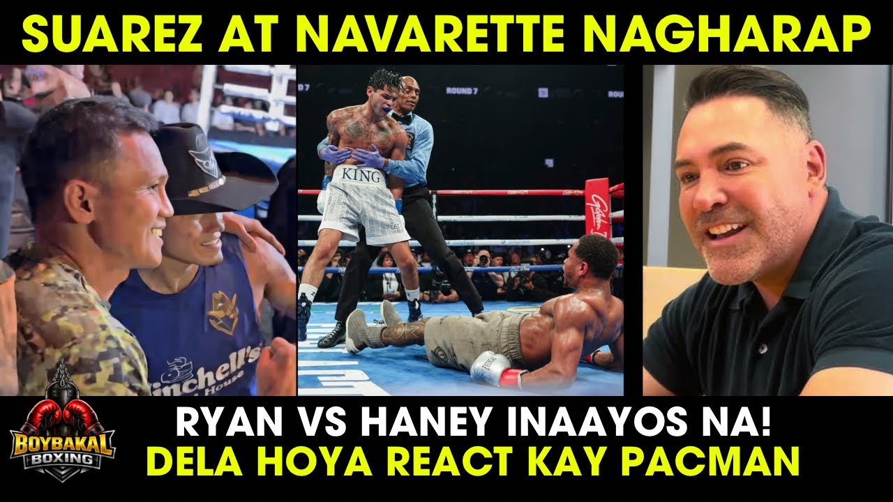 Navarette At Charly Suarez Nagharap Na Rematch | Haney Vs Ryan Negotation Na | Dela Hoya Reaction