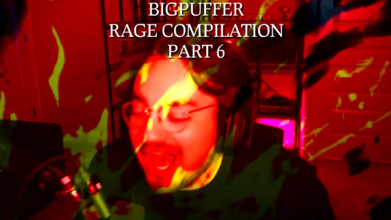 Bigpuffer Rage Compilation Part 6