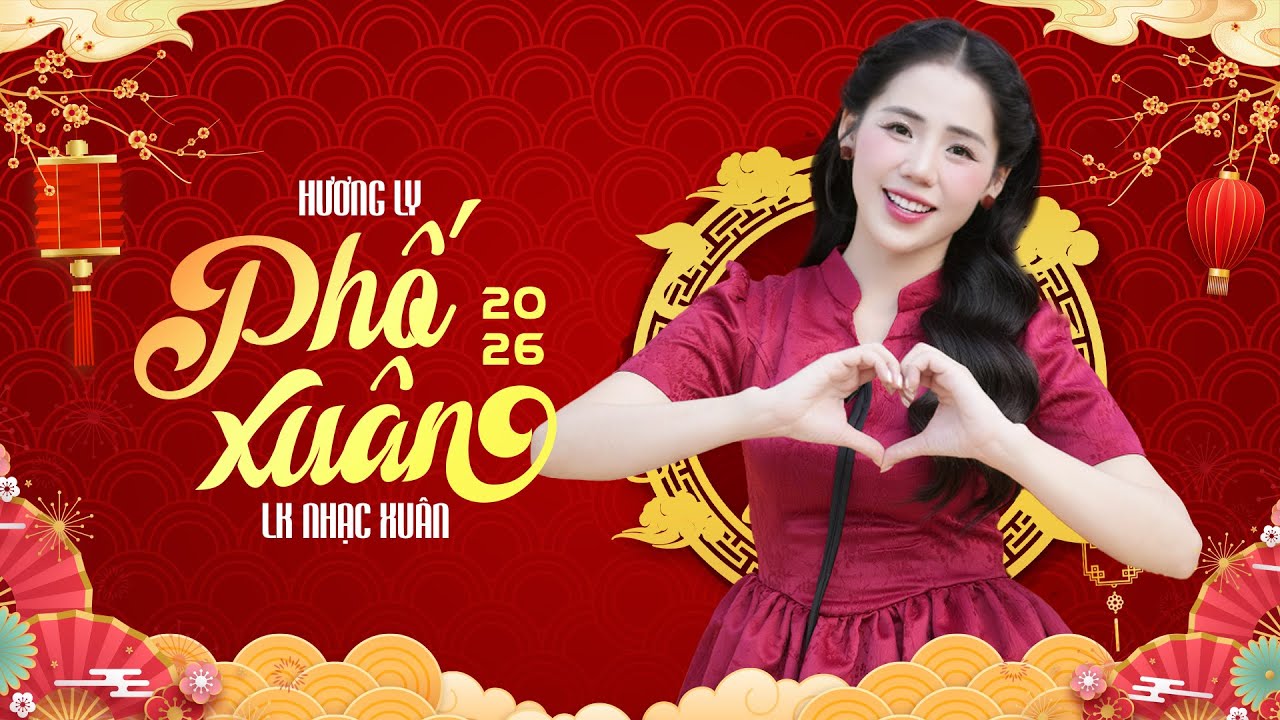 LK Nhạc Tết Dọn Nhà Chào Năm Mới 🌸 Nhạc Xuân Hương Ly 2026 Mới Nhất 🌸 Phố Xuân - Chiều Xuân