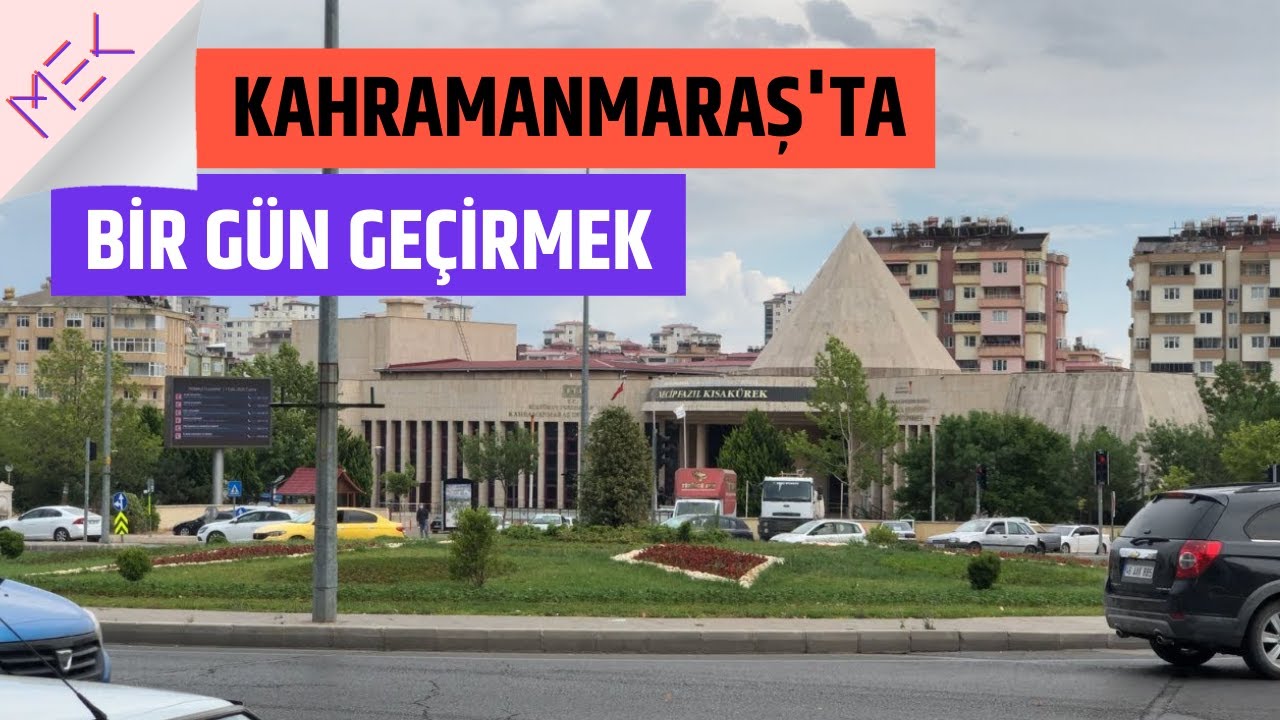 Kahramanmaraş'ta Bir Gün Geçirmek