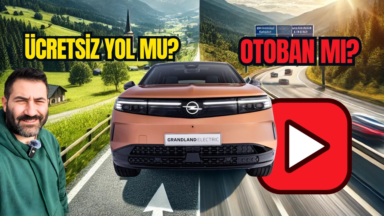 Opel Grandland Elektrik ile Ücretsiz Yol mu, Otoban mı? Tüketim ve Zaman Farkı!