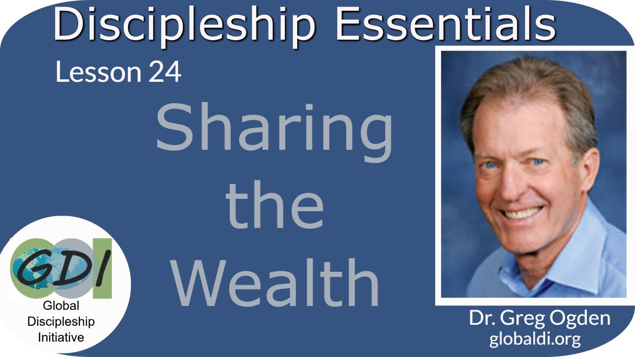 Lesson 24 Sharing the Wealth - Discipleship Essentials - Greg Ogden