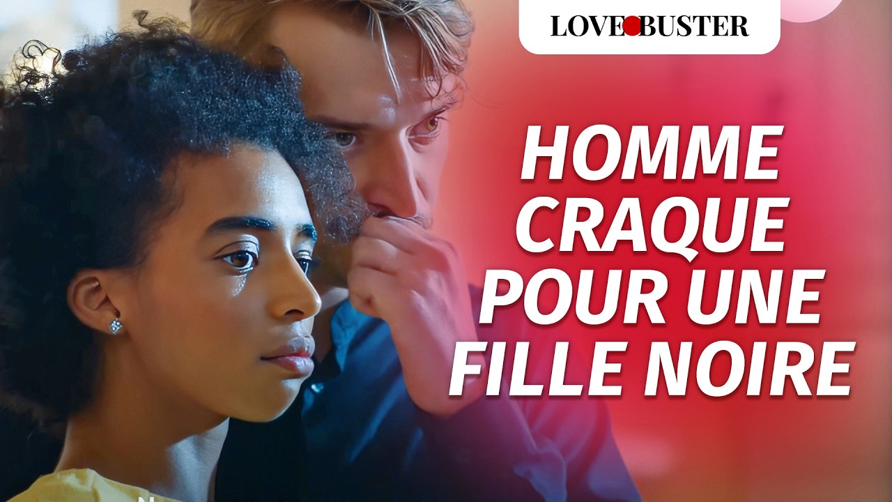 Raciste Craquant Pour Une Fille Noire | @LoveBusterFrance