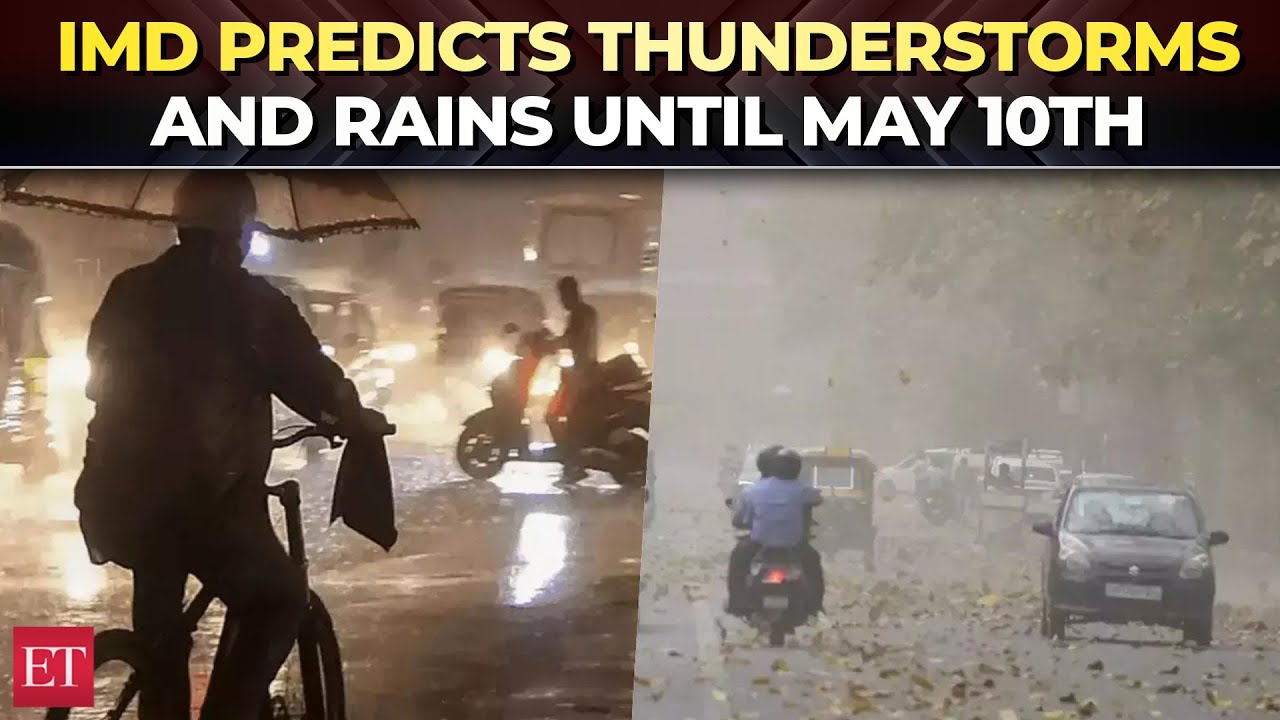 IMD predicts thunderstorms and rains until May 10th; relief for MP, Delhi, Haryana and Rajasthan