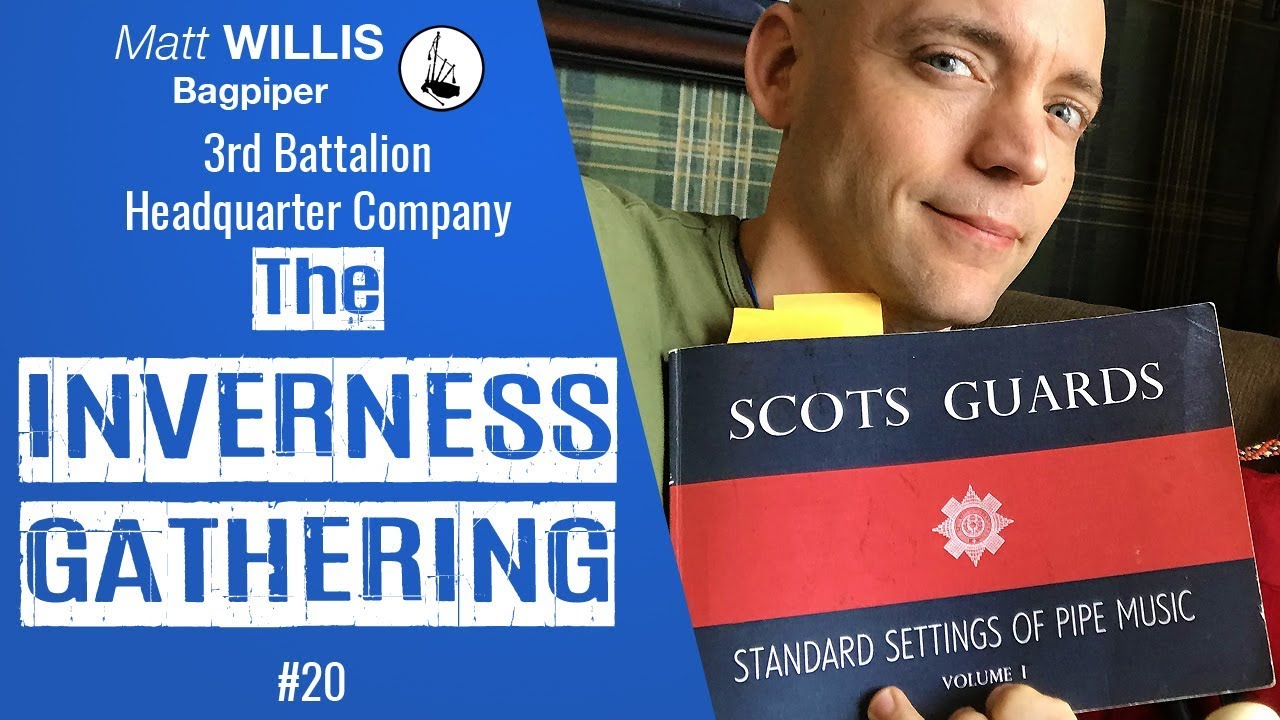 The Inverness Gathering (2/4 March) - Scots Guard Vol. 1 #20. Matt Willis on the Highland Bagpipes