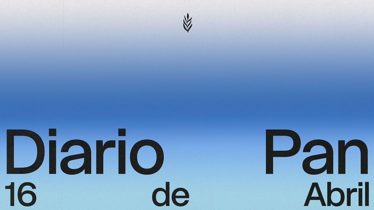 Devocional Diario Pan 16 de Abril #DiarioPan