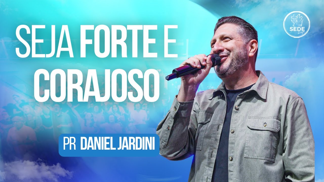 SEJA FORTE E CORAJOSO - PR. DANIEL JARDINI