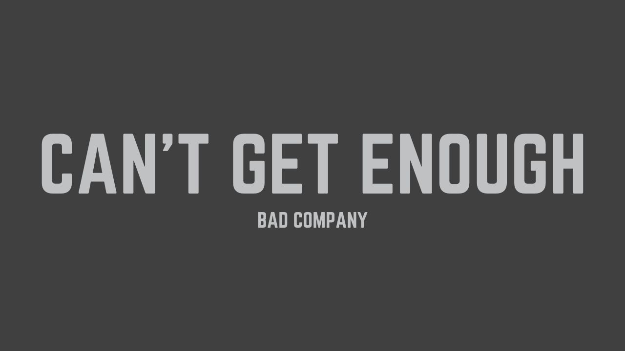 Bad Company - Can't Get Enough (Lyrics)