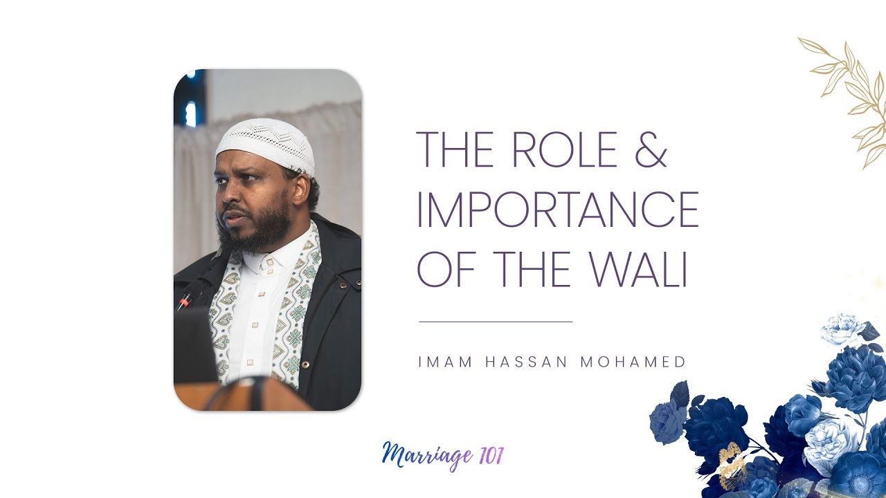 The Role & Importance of the Wali | Marriage 101 | Imam Hassan Mohamed