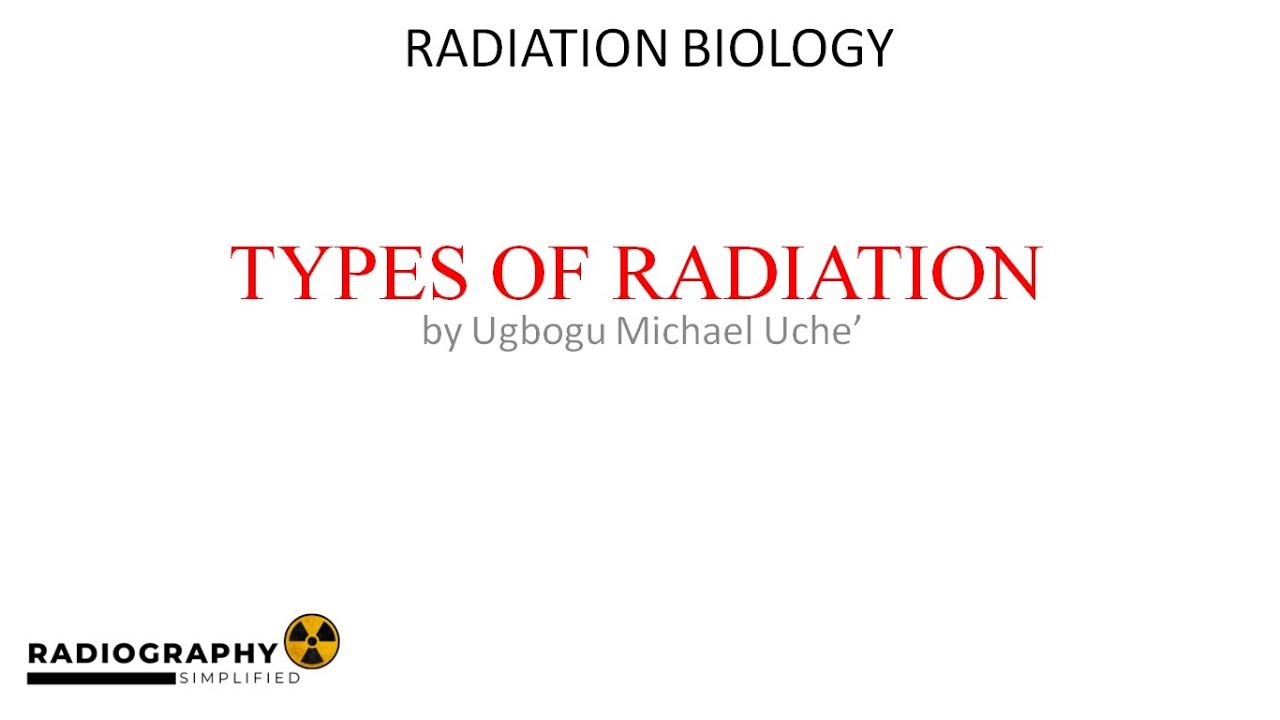 Types of Radiation | Part 3 of Comprehensive Radiation Biology Course