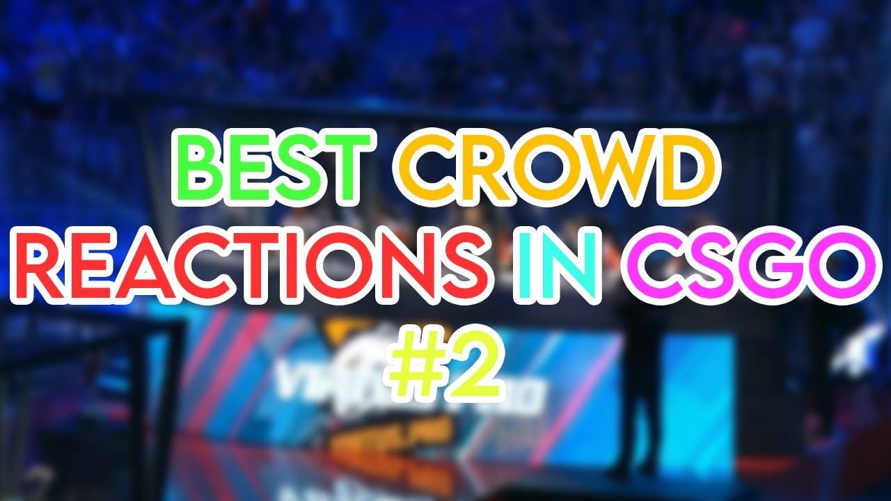 BEST Crowd Reactions in CSGO (Part #2)