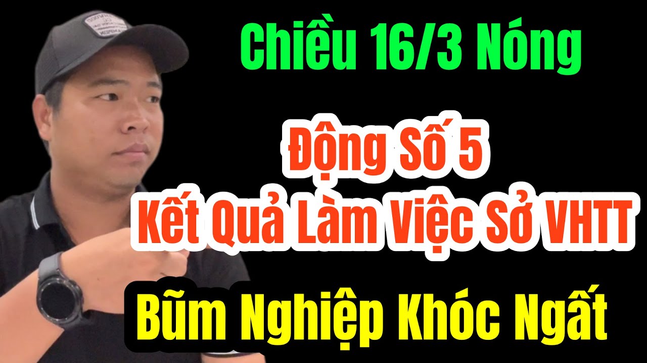 🛑 Chiều 16/3 Kết Quả Bầu Show ,Vô Ơn Động Số 5 Làm Việc Với Sở Văn Hoá Thông Tin TPHCM 