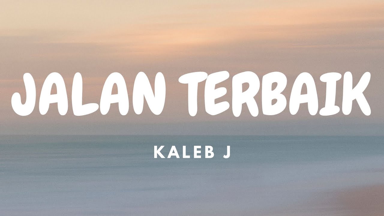 Kaleb J - Jalan Terbaik | Lirik Video