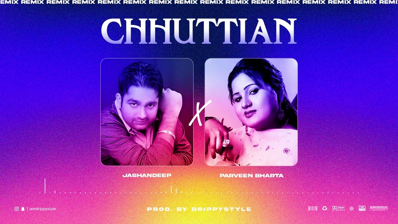 CHHUTTIAN (Remix) Jashandeep x  Parveen Bharta x Drippystyle