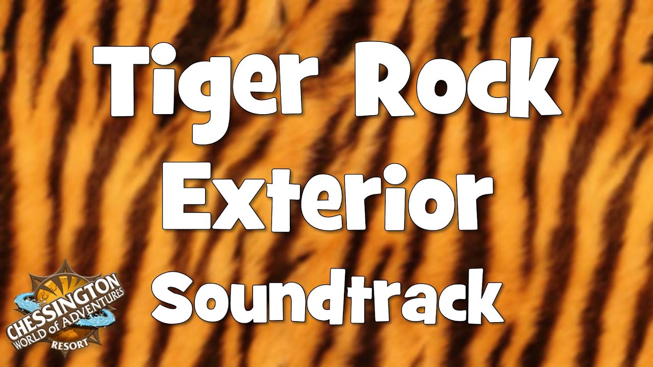 Chessington WoA - Tiger Rock Exterior Soundtrack