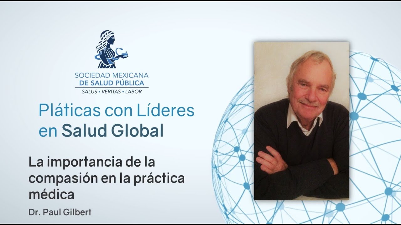 La importancia de la compasión en la práctica médica – Dr  Paul Gilbert
