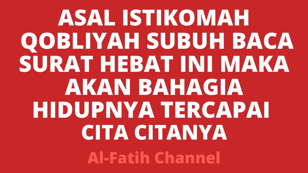 ASAL ISTIKOMAH QOBLIYAH SUBUH BACA SURAT HEBAT INI MAKA AKAN BAHAGIA HIDUPNYA TERCAPAI CITA CITANYA