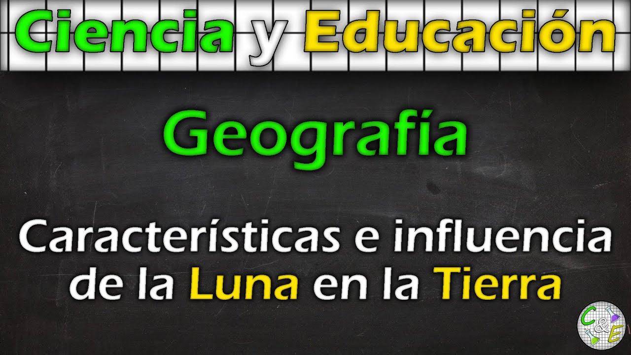 CARACTERÍSTICAS e INFLUENCIA de la LUNA en la TIERRA | Geografía | C&E