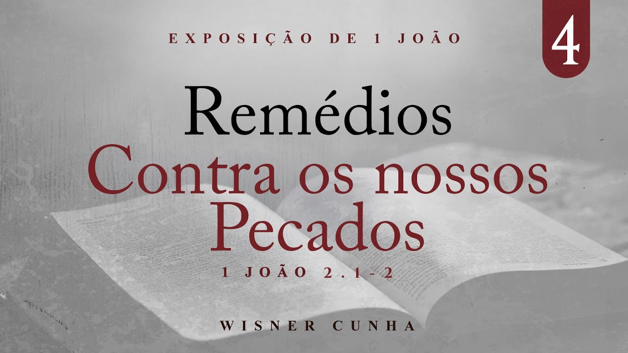 Série de Exposição da Epístola de 1 João - Remédios contra os nossos pecados | Pastor Cunha