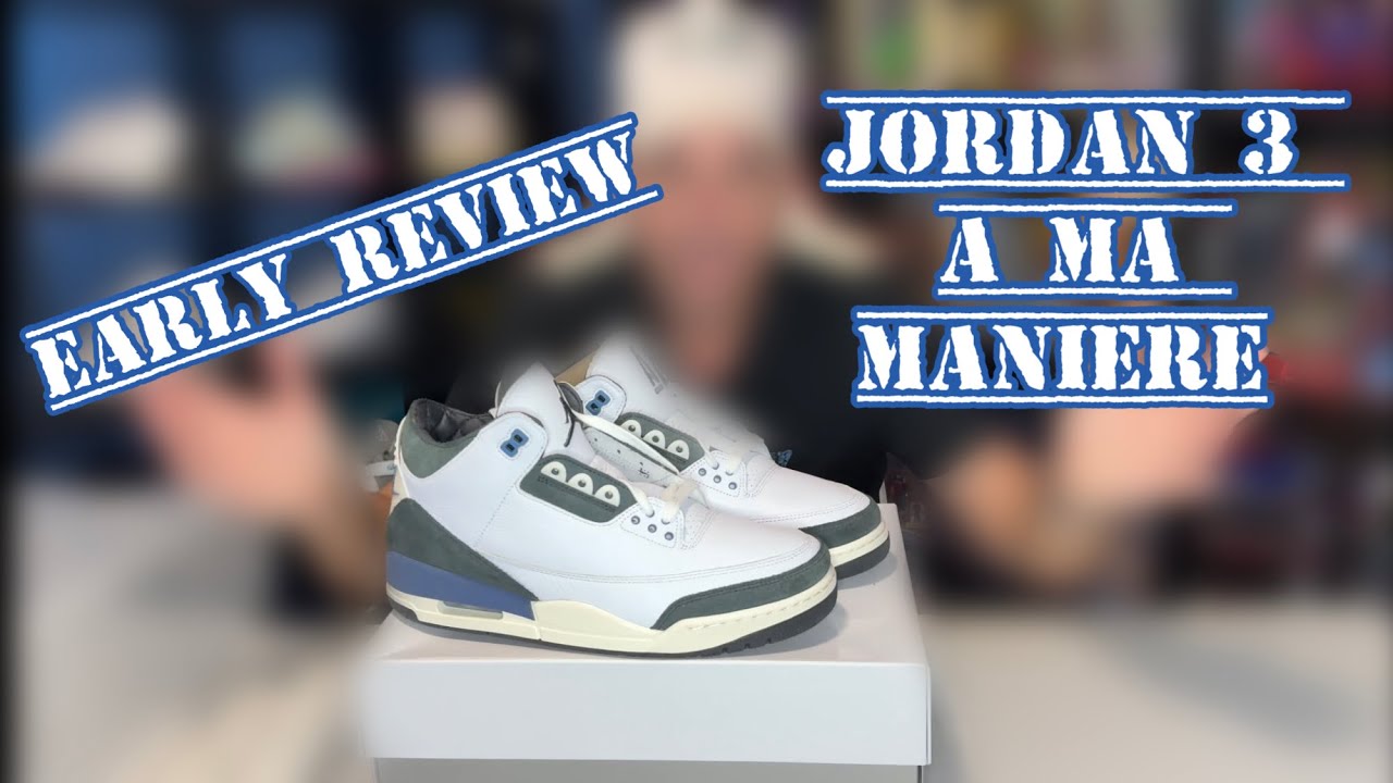 EARLY REVIEW: Jordan 3 A Ma Maniere. Se acabo el hype