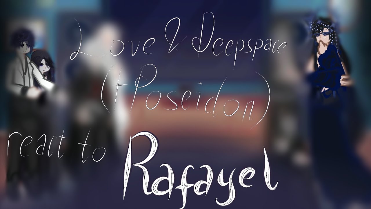 {PART 1/?} | Love and Deepspace(+Poseidon) react to Rafayel | [0.5x]