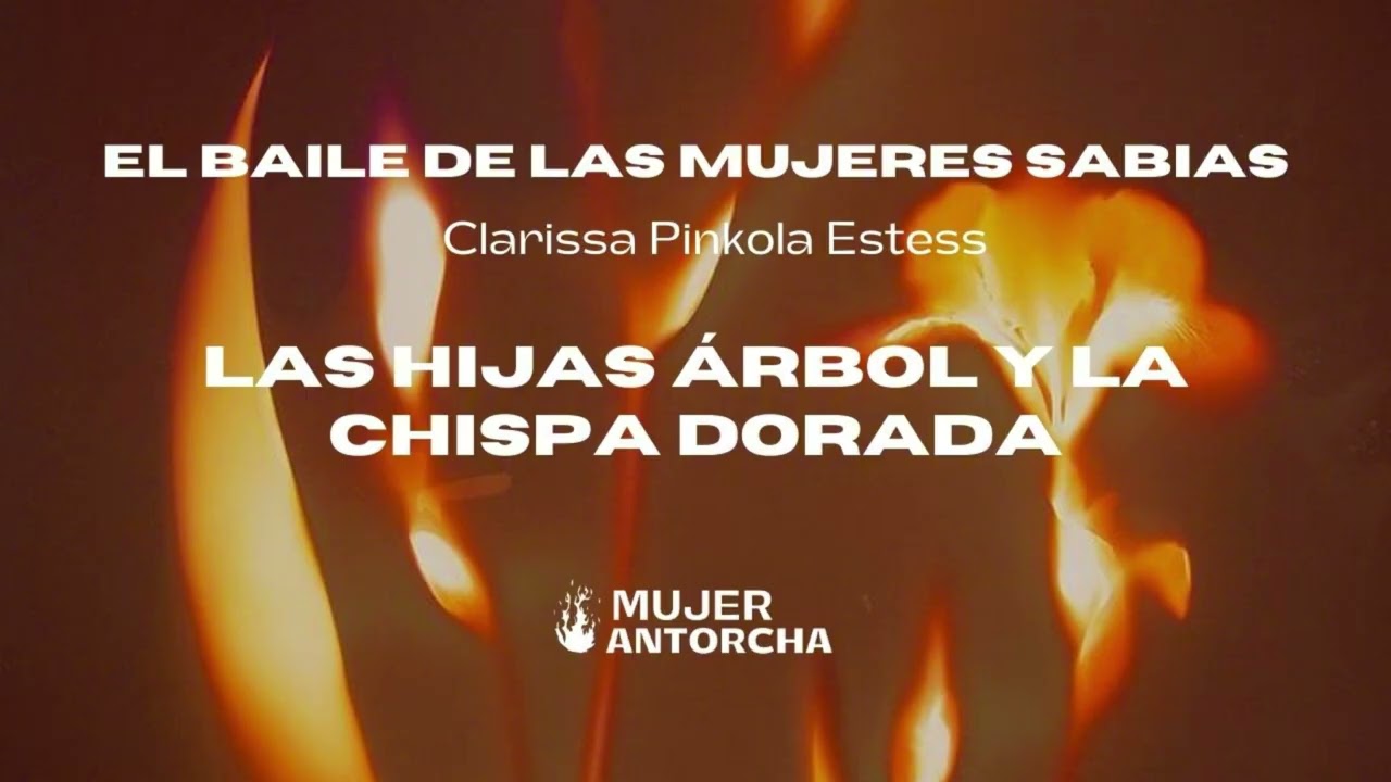 EL BAILE DE LAS MUJERES SABIAS - Clarissa Pinkola Estess - LAS HIJAS ÁRBOL