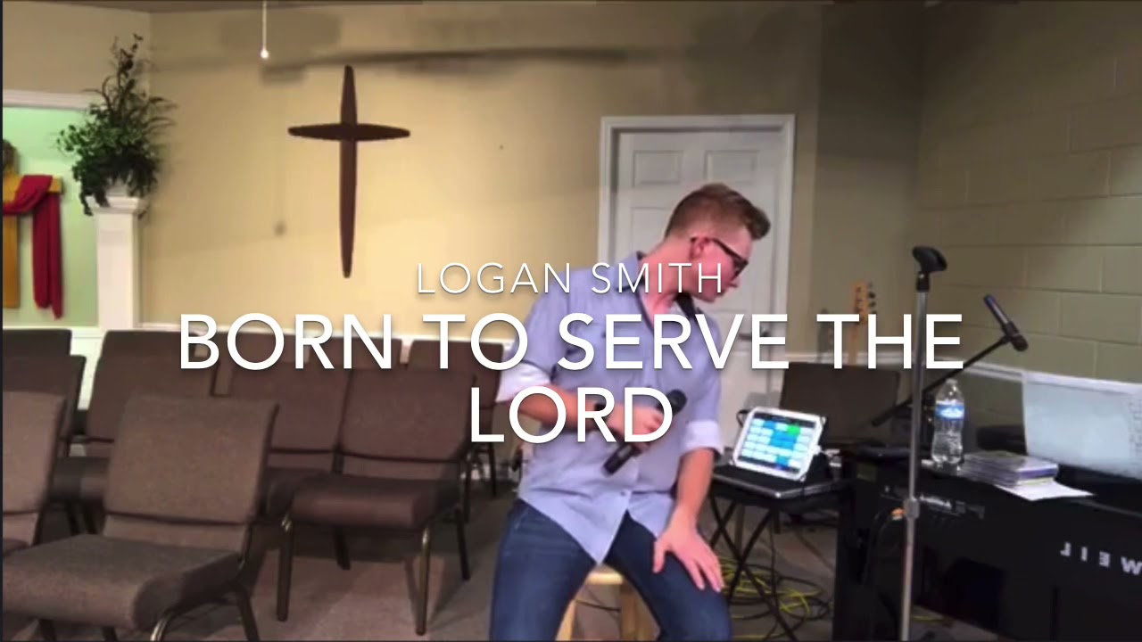 Logan Smith • Born To Serve The Lord